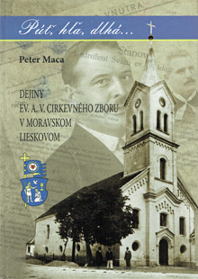 Maca, Peter: Púť, hľa, dlhá...  dejiny ev. a. v. cirkevného zboru v Moravskom Lieskovom.